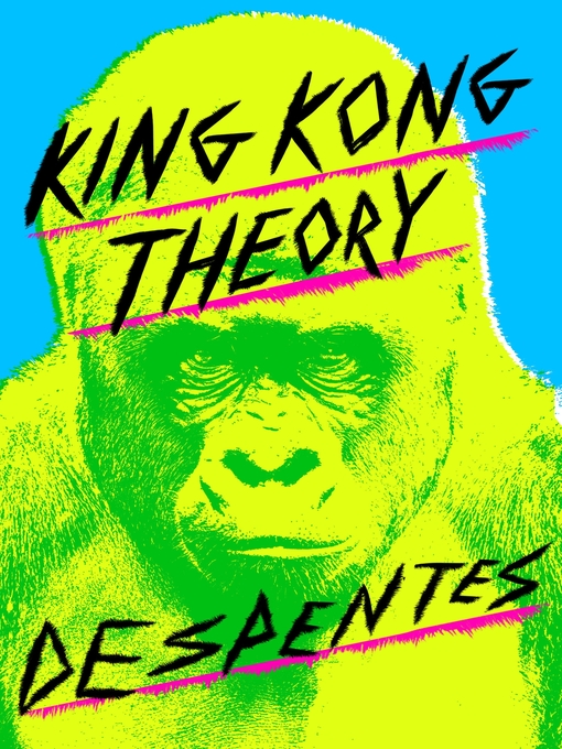 Title details for King Kong Theory by Virginie Despentes - Available